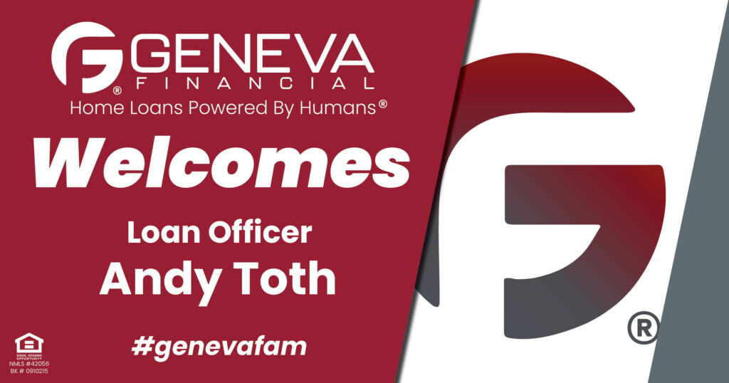 Geneva Financial Welcomes New Loan Officer Andy Toth to Wadsworth, Ohio – Home Loans Powered by Humans®.