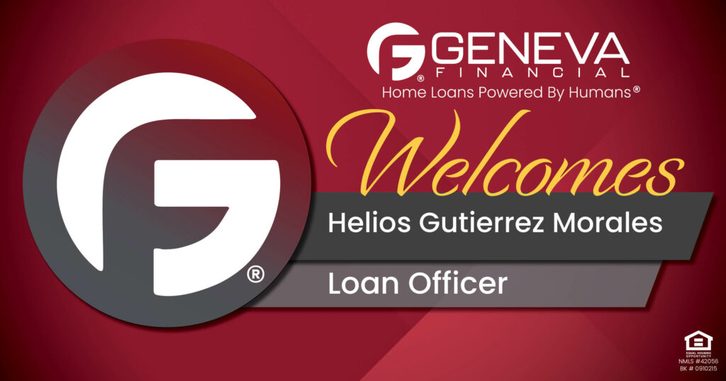 Geneva Financial Welcomes New Loan Officer Helios Gutierrez Morales to Glendale, Arizona – Home Loans Powered by Humans®.