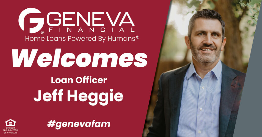 Geneva Financial Welcomes New Loan Officer Jeff Heggie to Gilbert, Arizona – Home Loans Powered by Humans®.