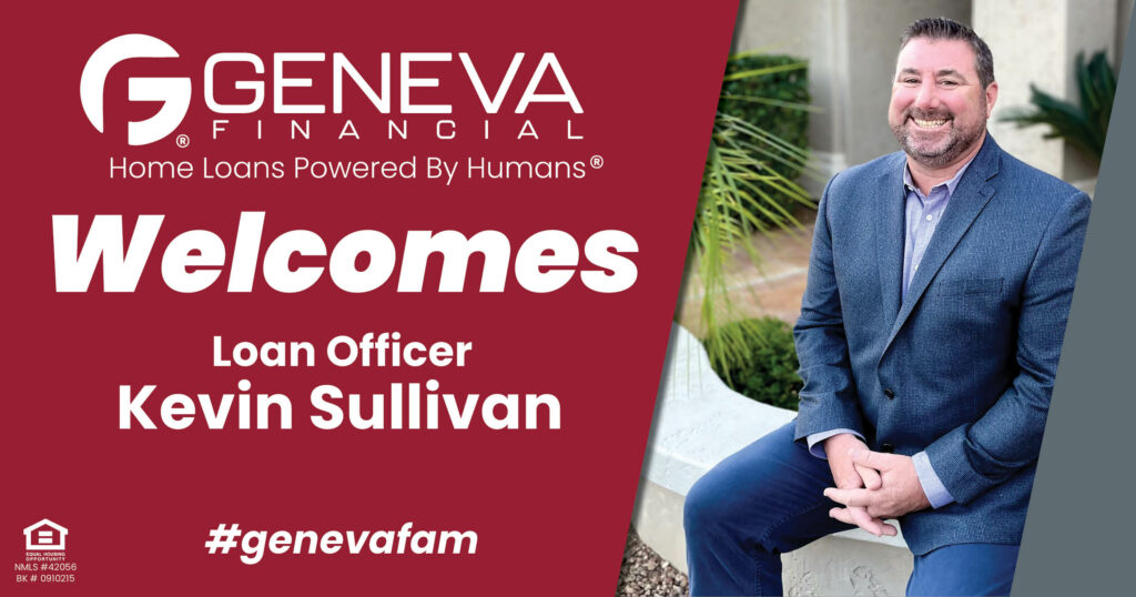 Geneva Financial Welcomes New Loan Officer Kevin Sullivan to Phoenix, Arizona – Home Loans Powered by Humans®.