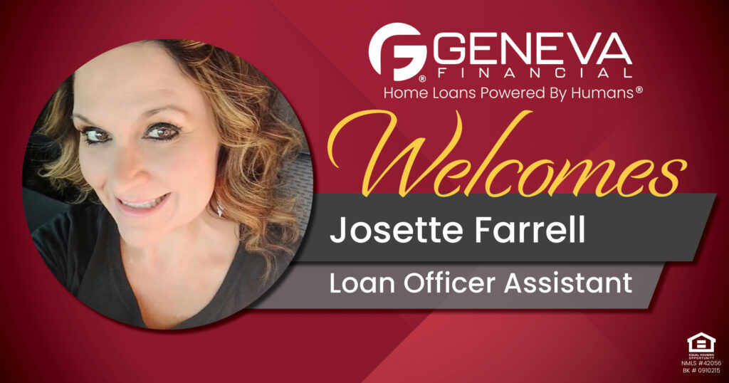 Geneva Financial Welcomes New Loan Officer Assistant Josette Farrell to Orange, CA – Home Loans Powered by Humans®.