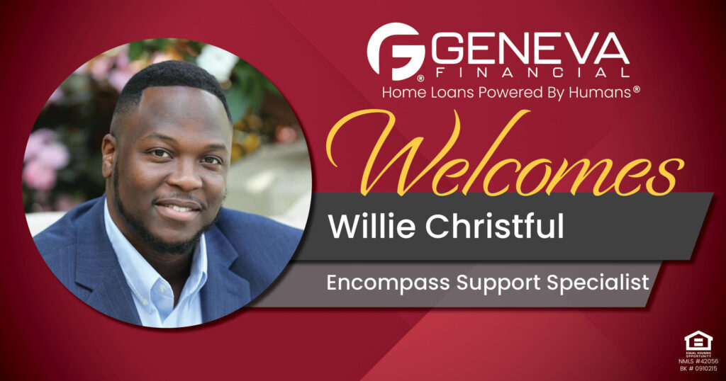 Geneva Financial Welcomes New Encompass Support Specialist Willie Christful to Florida – Home Loans Powered by Humans®.