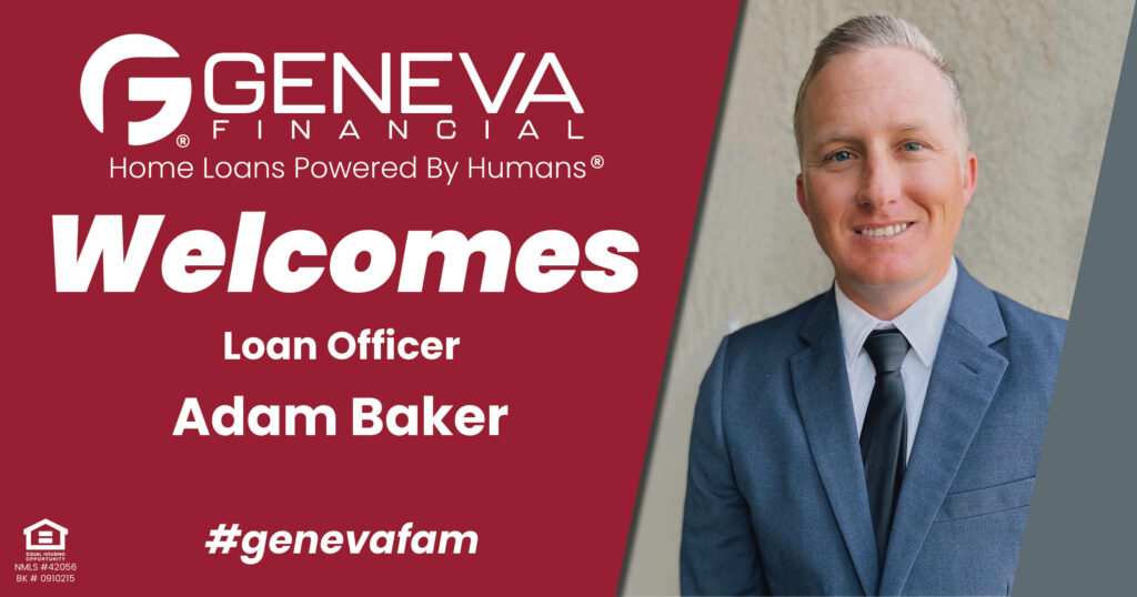 Geneva Financial Welcomes New Loan Officer Adam Baker to Aliso Viejo, CA – Home Loans Powered by Humans®.