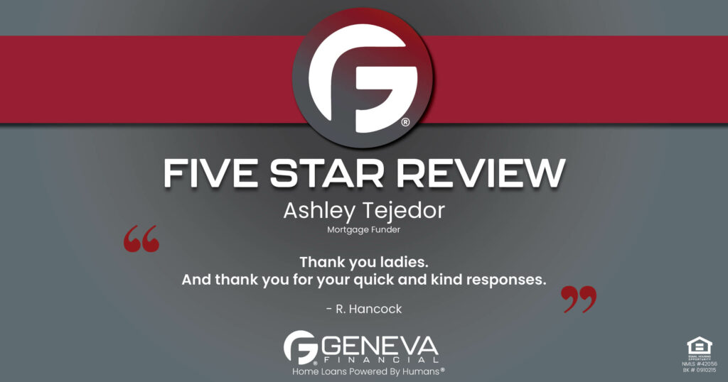 5 Star Review for Ashley Tejedor, Mortgage Closer with Geneva Financial, Chandler, AZ – Home Loans Powered by Humans®.