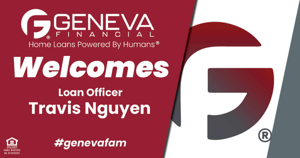 Geneva Financial Welcomes New Loan Officer Travis Nguyen to the state of Texas – Home Loans Powered by Humans®.
