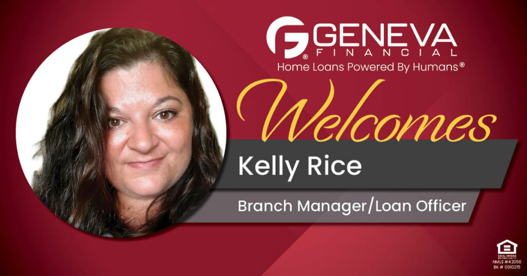 Geneva Financial Welcomes New Branch Manager/Loan Officer Kelly Rice to Manteno, Illinois – Home Loans Powered by Humans®.