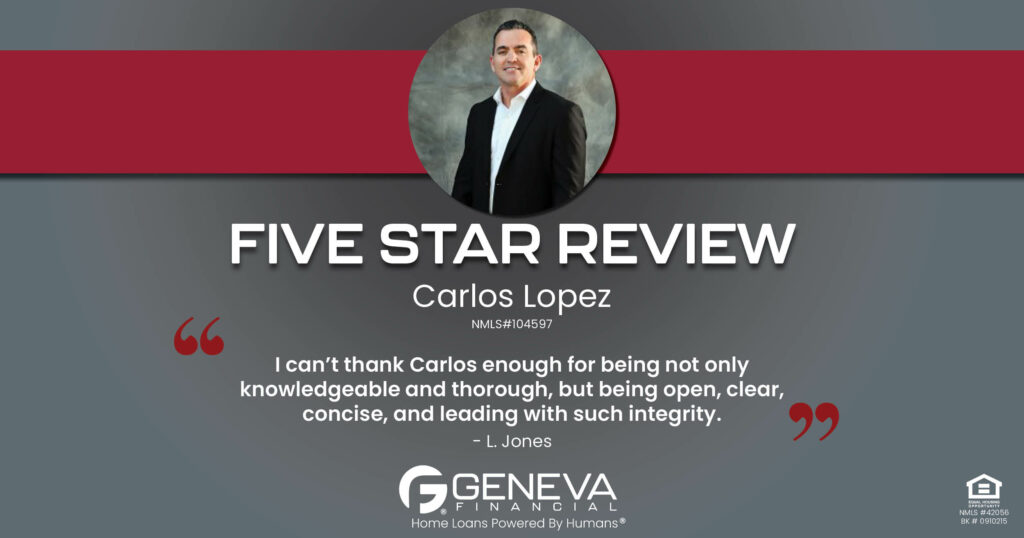 5 Star Review for Carlos Lopez, Licensed Mortgage Loan Officer with Geneva Financial, Frisco, TX – Home Loans Powered by Humans®.