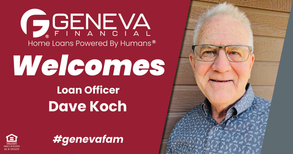 Geneva Financial Welcomes New Loan Officer Dave Koch to Phoenix, Arizona – Home Loans Powered by Humans®.