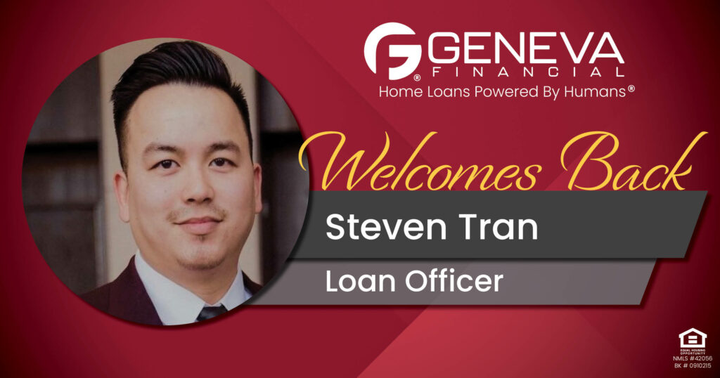 Geneva Financial Welcomes Back Loan Officer Steven Tran to Plano, Texas – Home Loans Powered by Humans®.