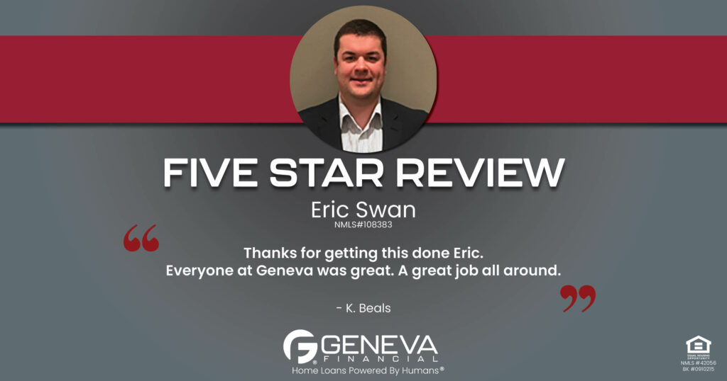 5 Star Review for Eric Swan, Licensed Mortgage Loan Officer with Geneva Financial, High Ridge, Missouri – Home Loans Powered by Humans®.