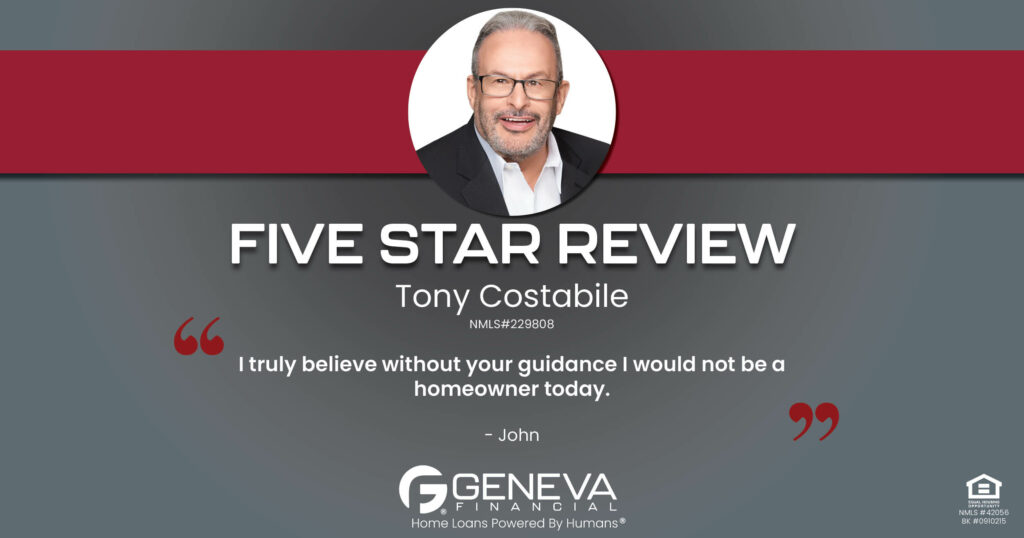 5 Star Review for Tony Costabile, Licensed Mortgage Loan Officer with Geneva Financial, Geneva, IL – Home Loans Powered by Humans®.