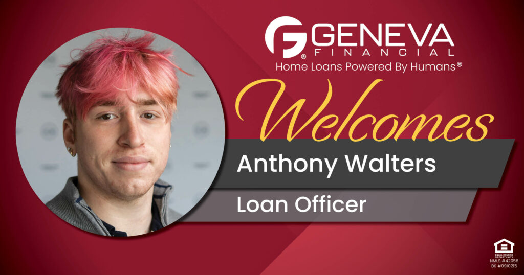 Geneva Financial Welcomes New Loan Officer Anthony Walters to Westerville, Ohio – Home Loans Powered by Humans®.