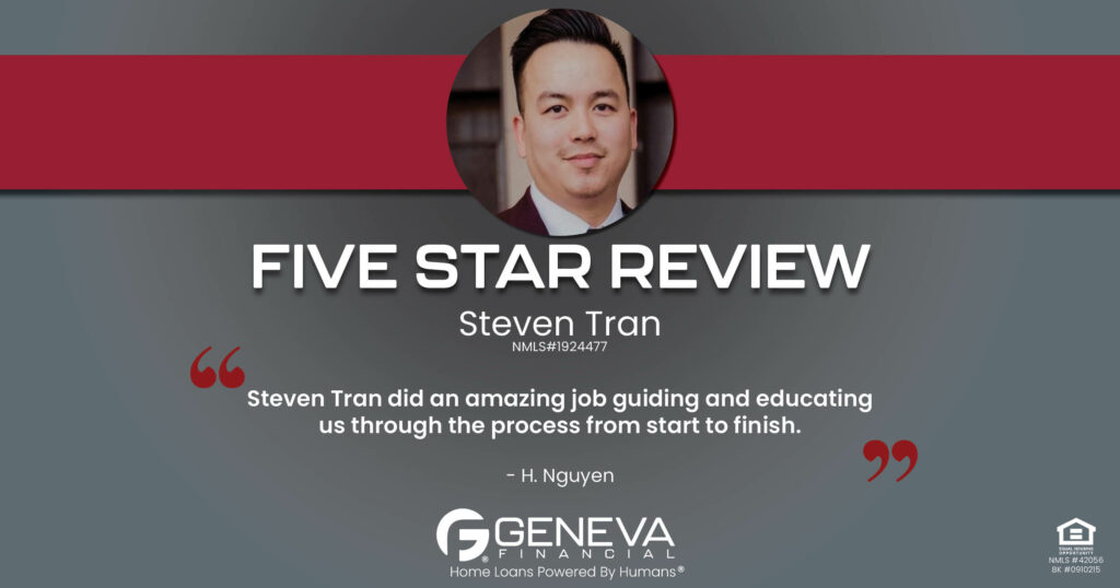 5 Star Review for Steven Tran, Licensed Mortgage Loan Officer with Geneva Financial, Plano, TX – Home Loans Powered by Humans®.