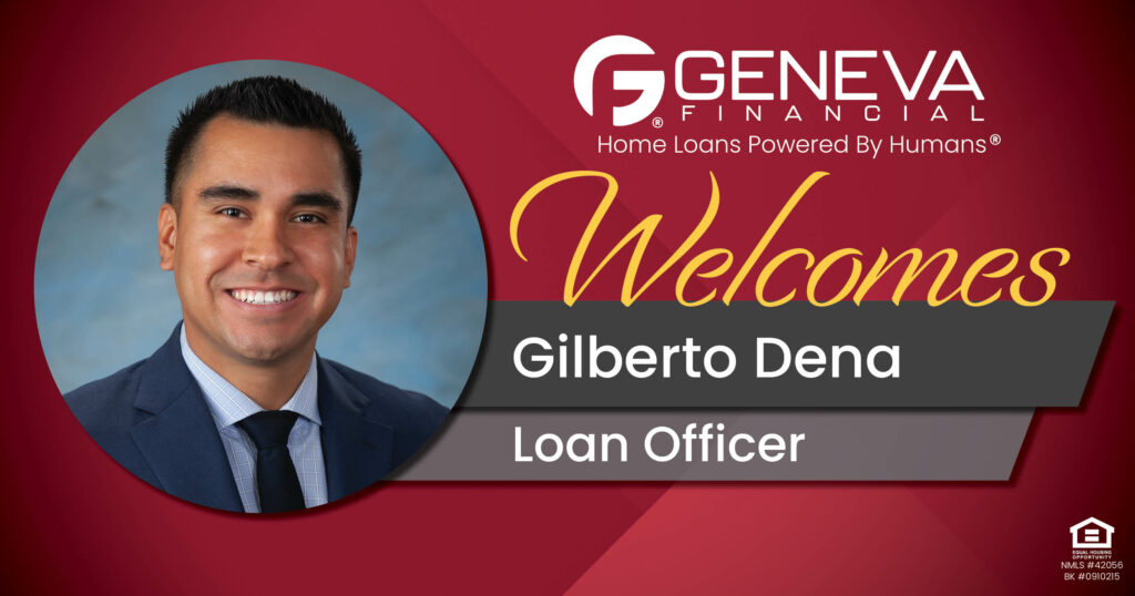 Geneva Financial Welcomes New Loan Officer Gilberto Dena to Phoenix, Arizona– Home Loans Powered by Humans®.