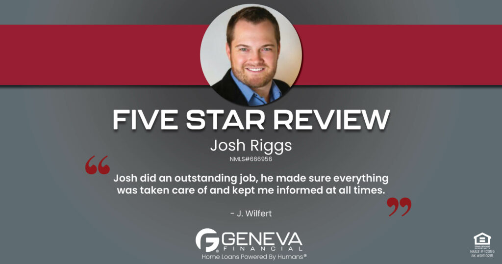 5 Star Review for Josh Riggs, Licensed Mortgage Loan Officer with Geneva Financial, San Diego, California – Home Loans Powered by Humans®.