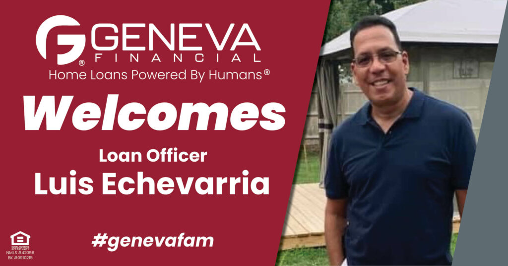 Geneva Financial Welcomes New Loan Officer Luis Echevarria to Lititz, Pennsylvania – Home Loans Powered by Humans®.