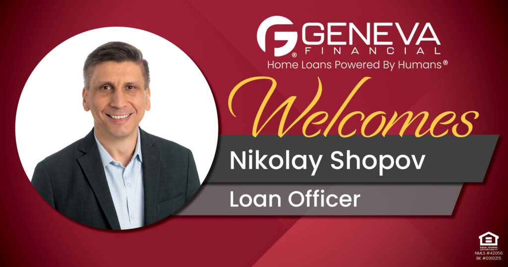 Geneva Financial Welcomes New Loan Officer Nikolay Shopov to the Geneva, Illinois – Home Loans Powered by Humans®.