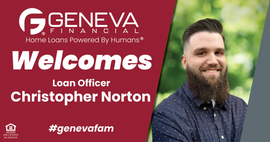 Geneva Financial Welcomes New Loan Officer Christopher Norton to Gilbert, AZ– Home Loans Powered by Humans®.