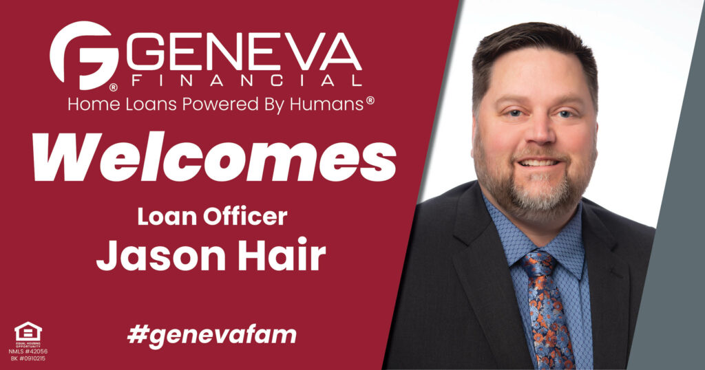 Geneva Financial Welcomes New Loan Officer Jason Hair to Washington Market – Home Loans Powered by Humans®.
