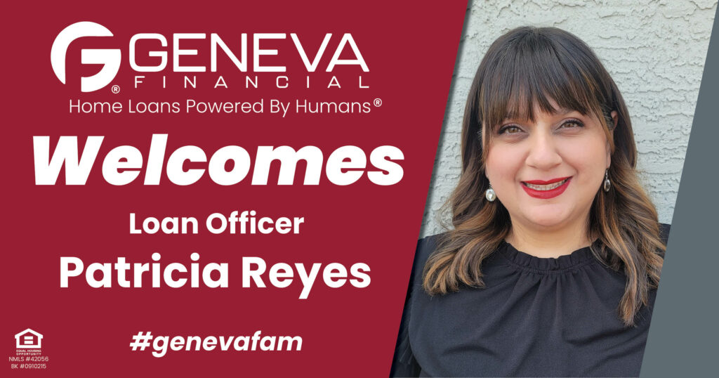 Geneva Financial Welcomes New Loan Officer Patricia Reyes to Glendale, Arizona– Home Loans Powered by Humans®.