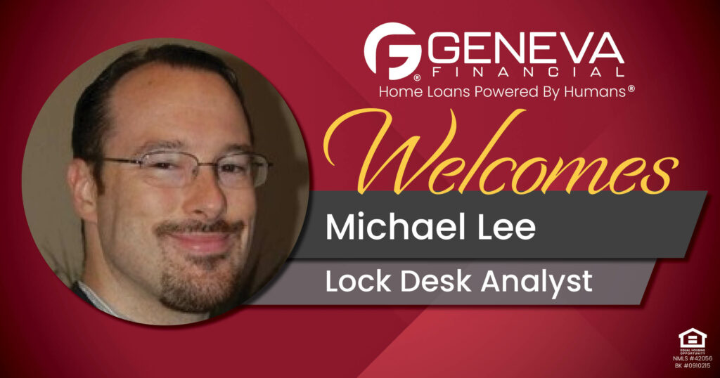 Geneva Financial Welcomes New Lock Desk Analyst Michael Lee to Chandler, Arizona – Home Loans Powered by Humans®.