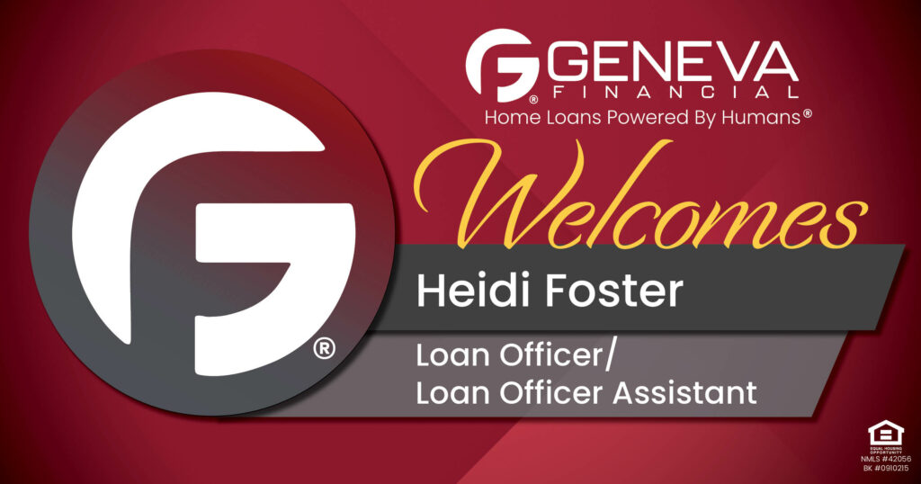 Geneva Financial Welcomes New Loan Officer/Loan Officer Assistant Heidi Foster to Lehi, UT – Home Loans Powered by Humans®.
