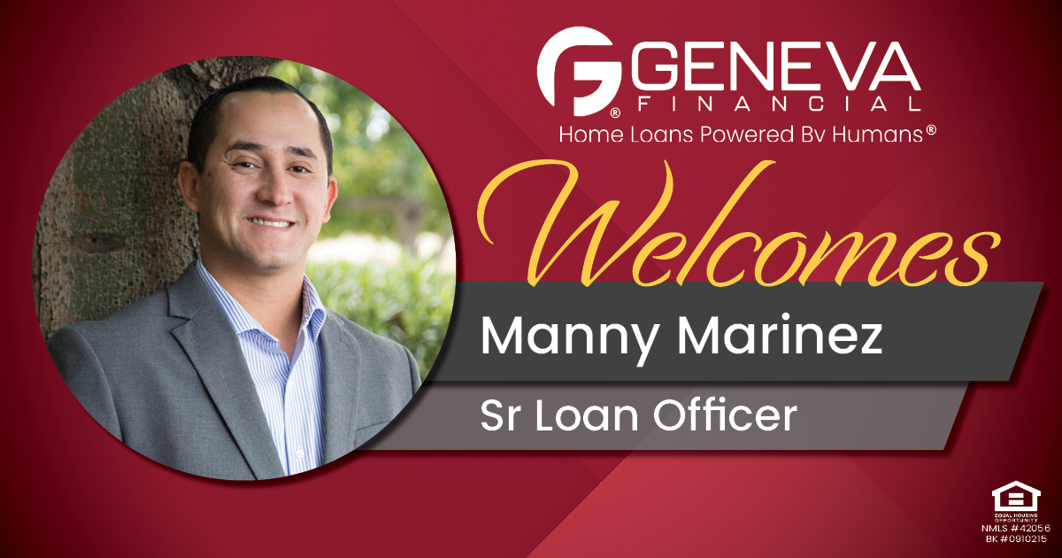 Geneva Financial Welcomes New Sr. Loan Officer Manny Marinez to Tucson, Arizona– Home Loans Powered by Humans®.