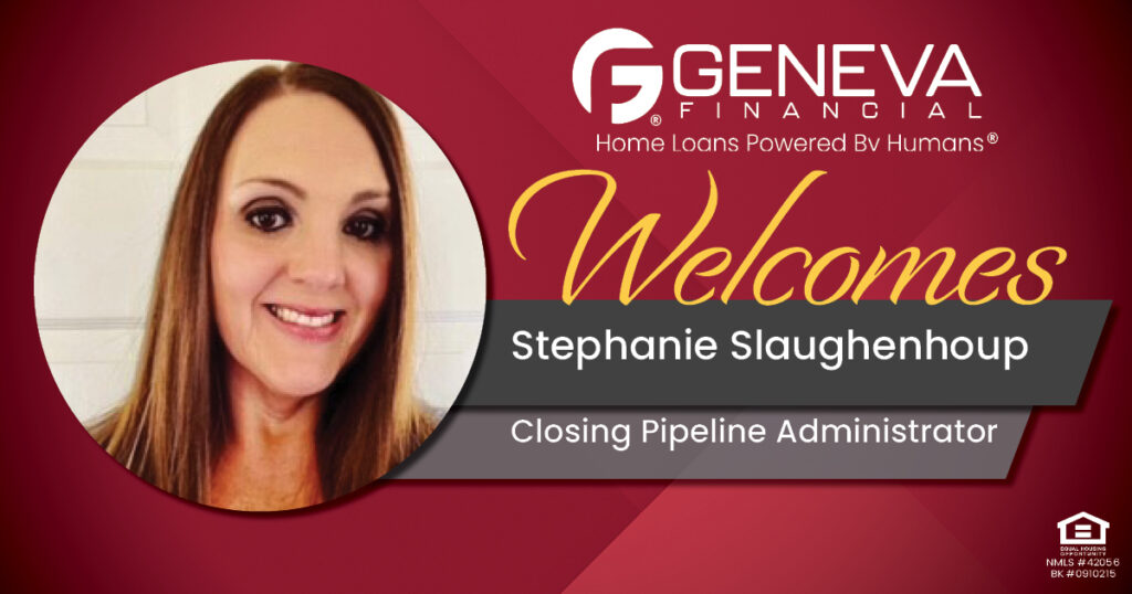 Geneva Financial Welcomes New Closing Pipeline Administrator Stephanie Slaughenhoup to Geneva Corporate – Home Loans Powered by Humans®.