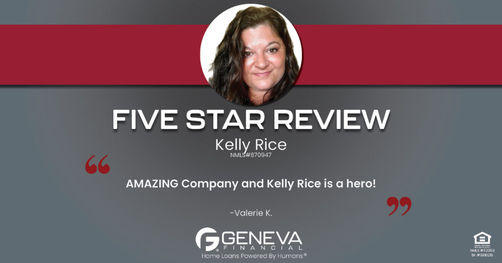 5 Star Review for Kelly Rice, Licensed Branch Manager with Geneva Financial, Manteno, IL – Home Loans Powered by Humans®.