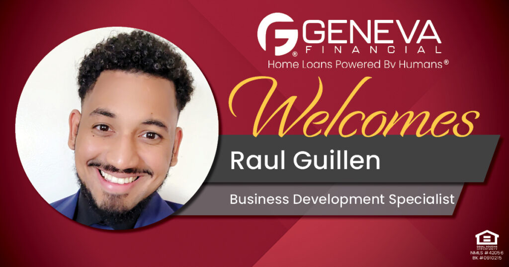 Geneva Financial Welcomes New Business Development Specialist Raul Guillen to Arizona Market – Home Loans Powered by Humans®.