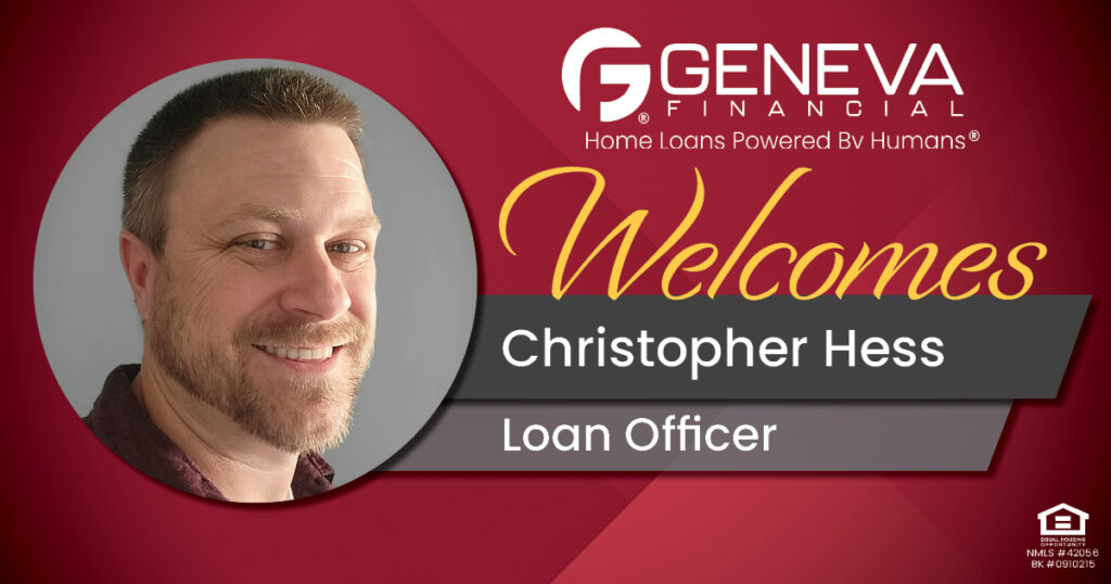 Geneva Financial Welcomes New Loan Officer Christopher Hess to Glendale, Arizona– Home Loans Powered by Humans®.