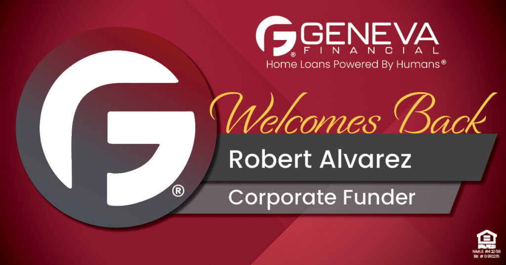 Geneva Financial Welcomes Back Funder Robert Alvarez to Geneva Corporate – Home Loans Powered by Humans®.