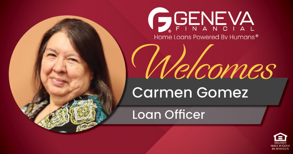Geneva Financial Welcomes New Loan Officer Carmen Gomez to California Market – Home Loans Powered by Humans®.
