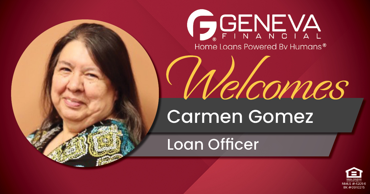 Geneva Financial Welcomes New Loan Officer Carmen Gomez to California Market – Home Loans Powered by Humans®.