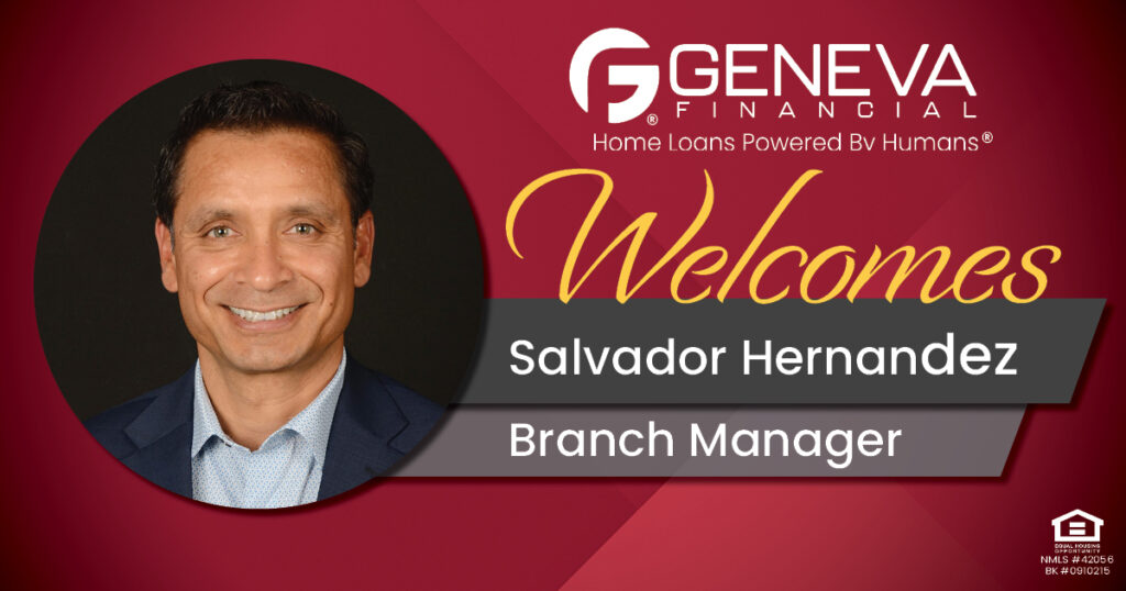 Geneva Financial Welcomes New Branch Manager Salvador Hernandez to Court Vallejo, CA – Home Loans Powered by Humans®.