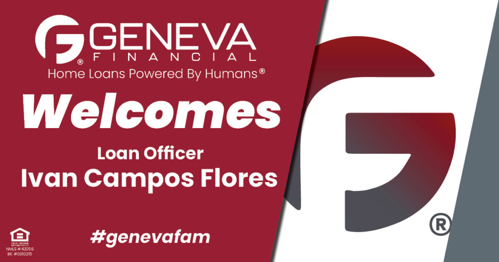 Geneva Financial Welcomes New Loan Officer Ivan Campos Flores to Glendale, Arizona– Home Loans Powered by Humans®.
