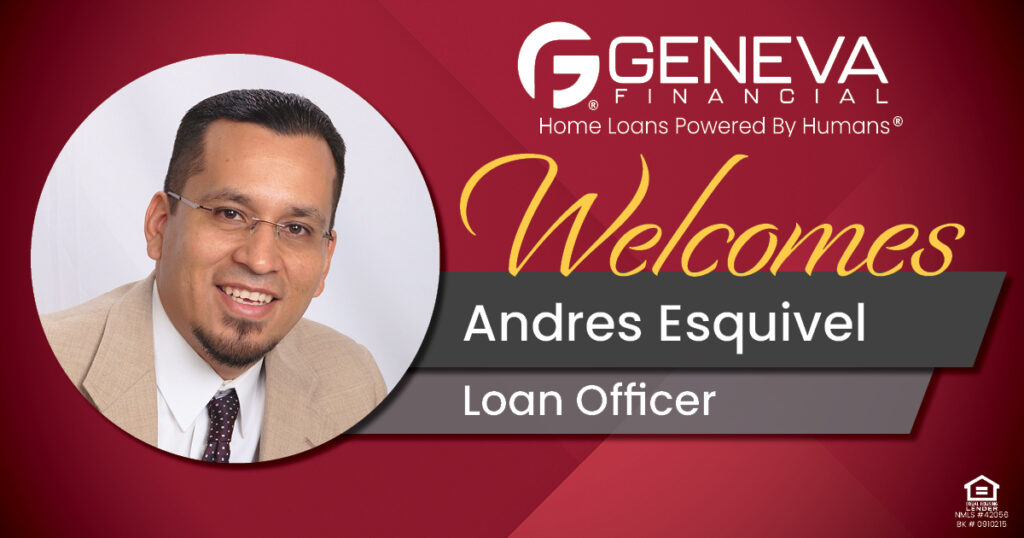 Geneva Financial Welcomes New Loan Officer Andres Esquivel to Arizona Market– Home Loans Powered by Humans®.