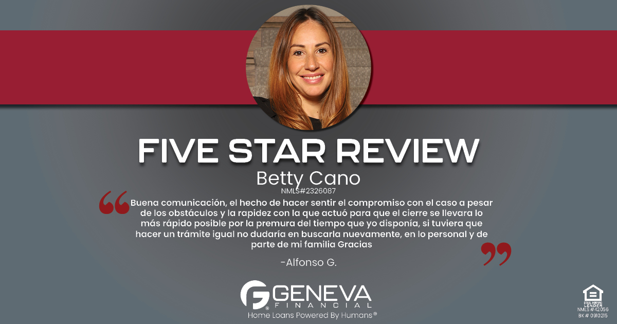 5 Star Review for Betty Cano, Licensed Mortgage Loan Officer with Geneva Financial, Illinois – Home Loans Powered by Humans®.