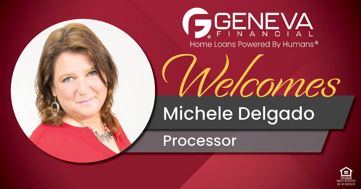 Geneva Financial Welcomes New Branch Processor Michele Delgado Mission Viejo, California – Home Loans Powered by Humans®.