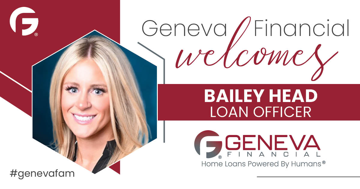 Geneva Financial Home Loans Welcomes New Loan Officer Bailey Head to Texas Market – Home Loans Powered by Humans®.