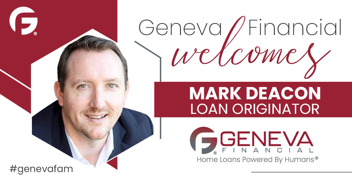 Geneva Financial Home Loans Welcomes New Loan Originator Mark Deacon to Arizona Market – Home Loans Powered by Humans®.