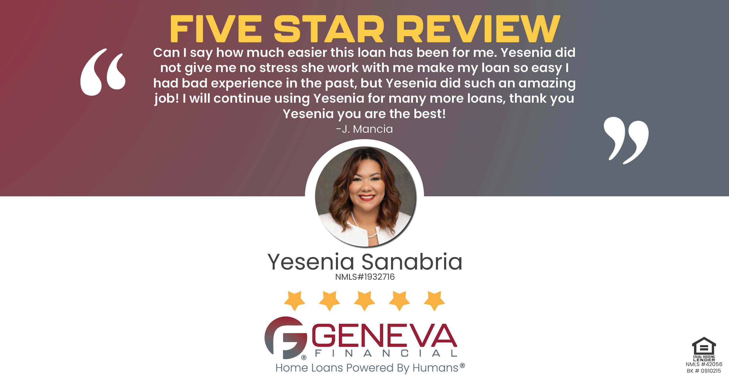 "Can I say how much easier this loan has been for me. Yesenia did not give me no stress she work with me make my loan so easy I had bad experience in the past, but Yesenia did such an amazing job! I will continue using Yesenia for many more loans, thank you Yesenia you are the best!"
